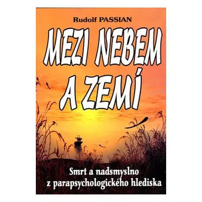 Mezi nebem a zemí - Rudolf Passian