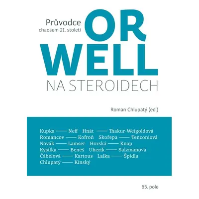 Orwell na steroidech - Průvodce chaosem 21. století - Roman Chlupatý