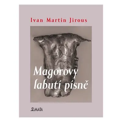 Magorovy labutí písně - Ivan Martin Jirous