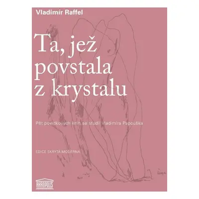 Ta, jež povstala z krystalu - Pět povídkových knih se studií Vladimíra Papouška - Vladimír Raffe