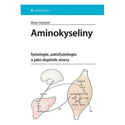 Aminokyseliny - fyziologie, patofyziologie a jako doplněk stravy - Milan Holeček