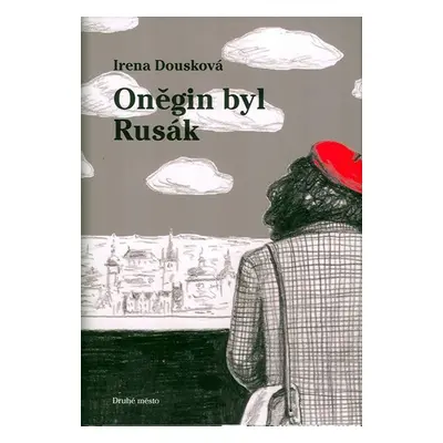 Oněgin byl Rusák - Pokračování bestselleru Hrdý Budžes - Irena Dousková