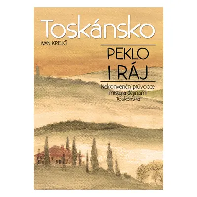 Toskánsko: peklo i ráj - Ivan Krejčí