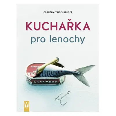 Kuchařka pro lenochy - Cornelia Trischberger