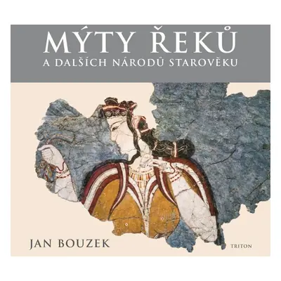 Mýty Řeků a dalších národů starověku - Jan Bouzek