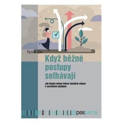 Když běžné postupy selhávají - Jak hledat reálná řešení složitých situací v sociálních službách 