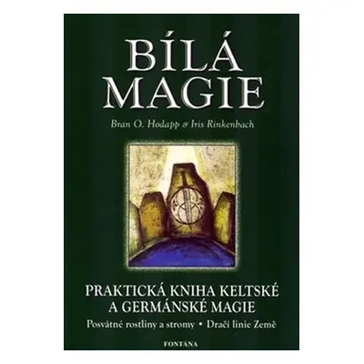 Bílá magie - Praktická kniha keltské a germánské magie - Iris Rinkenbach