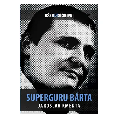 Všehoschopní – Superguru Bárta - Jaroslav Kmenta