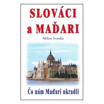 Slováci a Maďari - Milan Ivanka