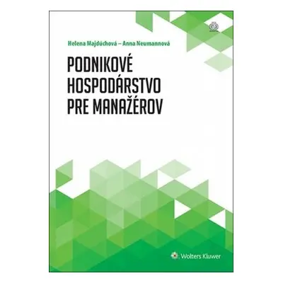 Podnikové hospodárstvo pre manažérov - Helena Majdúchová; Anna Neumannová