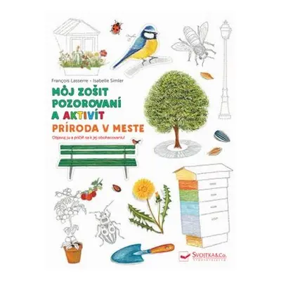 Príroda v meste Môj zošit pozorovania a aktivít - Francois Lasserre; Isabelle Simler