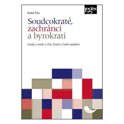 Soudcokraté, zachránci a byrokrati - Soudy a soudci v USA, Izraeli a České republice - Radek Píš