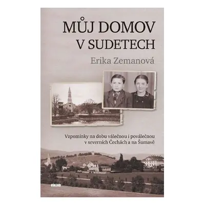 Můj domov v Sudetech - Erika Zemanová