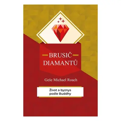 Brusič diamantů - Život a byznys podle Buddhy - Geshe Michael Roach