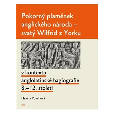 Pokorný plamének anglického národa - Svatý Wilfrid z Yorku v kontextu anglo-latinské hagiografie