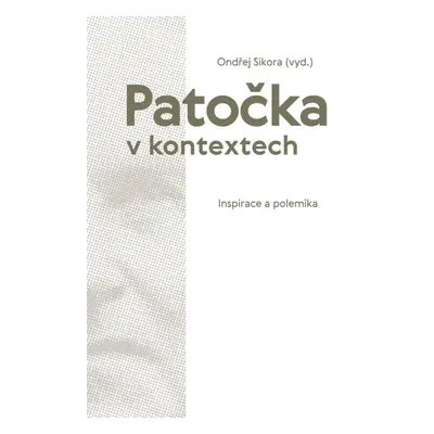 Patočka v kontextech - Inspirace a polemika - Ondřej Sikora