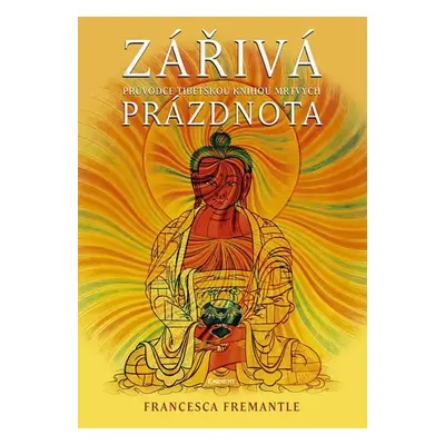 Zářivá prázdnota - Průvodce Tibetskou knihu mrtvých - Francesca Fremantle