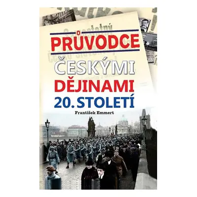 Průvodce českými dějinami 20. století - František Emmert