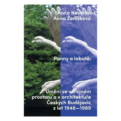 Panny a labutě - Umění ve veřejném prostoru a v architektuře Českých Budějovic z let 1948-1989 -