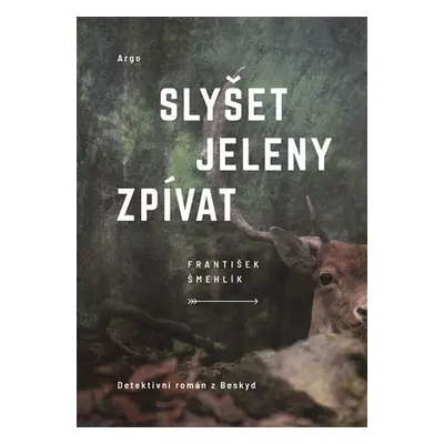 Slyšet jeleny zpívat - František Šmehlík