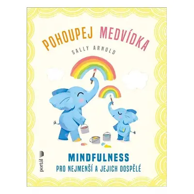 Pohoupej medvídka - Mindfulness pro nejmenší a jejich dospělé - Sally Arnold