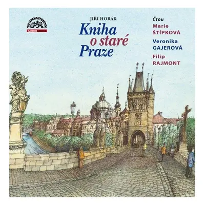 Kniha o staré Praze - 2 CDmp3 (Čte Marie Štípková, Veronika Gajerová a Filip Rajmont) - Jiří Hor