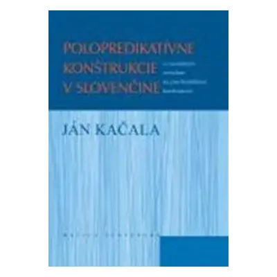 Polopredikatívne konštrukcie v slovenčine - Ján Kačala