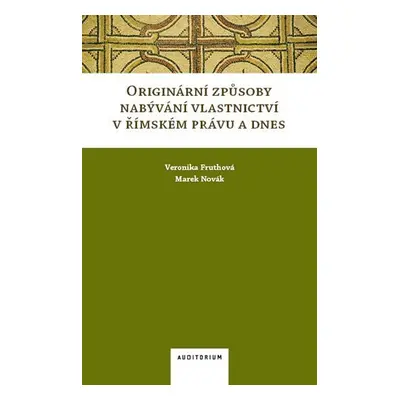 Originární způsoby nabývání vlastnictví v římském právu a dnes - Veronika Fruthová