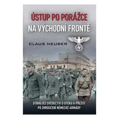 Ústup po porážce na východní frontě - Strhující svědectví o útěku a přežití po zhroucení německé