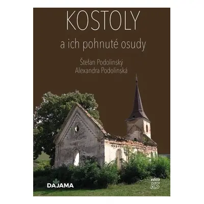 Kostoly a ich pohnuté osudy - Alexandra Podolinská; Štefan Podolinský