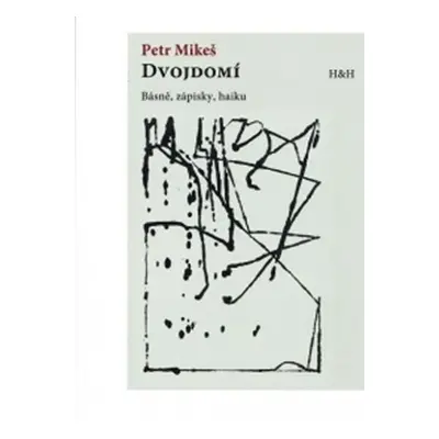 Dvojdomí - Básně, zápisky, haiku - Petr Mikeš