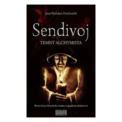 Sendivoj Temný alchymista - Józef Bohdan Dziekoński