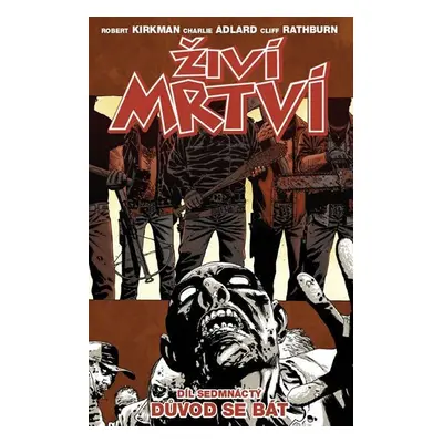 Živí mrtví 17 - Důvod se bát - Robert Kirkman