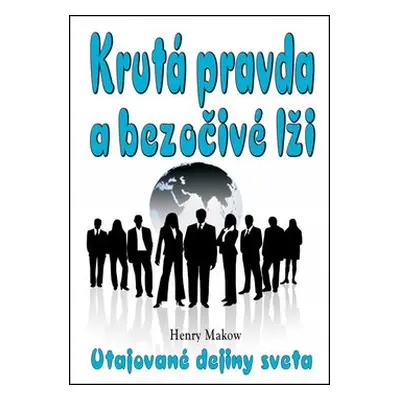 Krutá pravda a bezočivé lži - Henry Makow