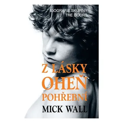 Z lásky oheň pohřební - Biografie skupiny The Doors - Mick Wall