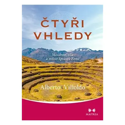 Čtyři vhledy - Moudrost, síla a milost Správců Země - Alberto Villoldo