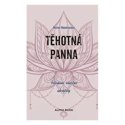 Těhotná panna - Hledání vlastní identity - Marion Woodman