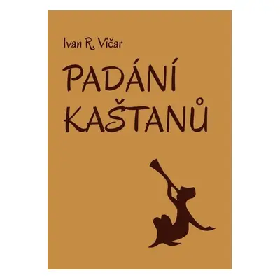 Padání kaštanů - Ivan R. Vičar