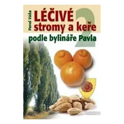 Léčivé stromy a keře podle bylináře Pavla 2 - Pavel Váňa