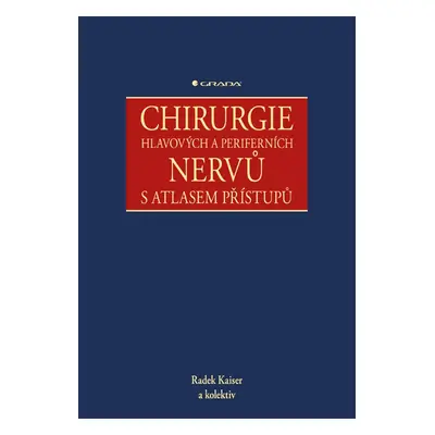 Chirurgie hlavových a periferních nervů s atlasem přístupů - Radek Kaiser