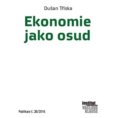 Ekonomie jako osud - Dušan Tříska