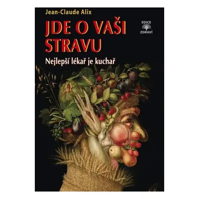 Jde o vaši stravu - Nejlepší lékař je kuchař - Jean-Claude Alix