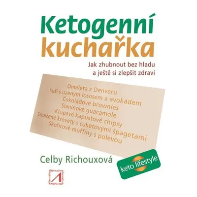 Ketogenní kuchařka - Jak zhubnout bez hladu a ještě si zlepšit zdraví - Celby Richouxová