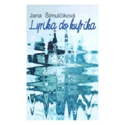 Lyrika do kufríka - Jana Šimulčíková