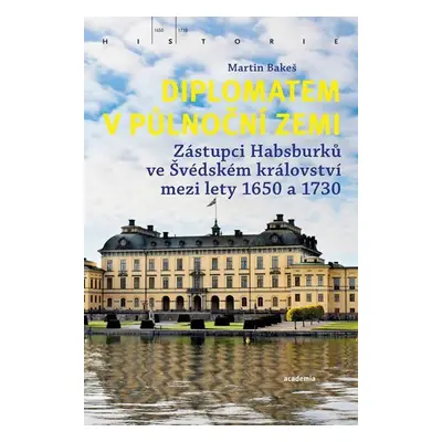 Diplomatem v půlnoční zemi - Zástupci Habsburků ve Švédském království mezi lety 1650-1730 - Mar