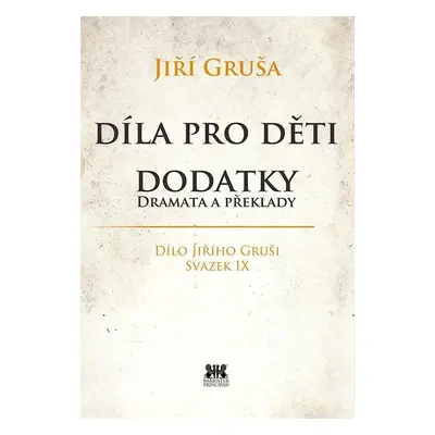 Díla pro děti - Dodatky dramata a překlady - Jiří Gruša