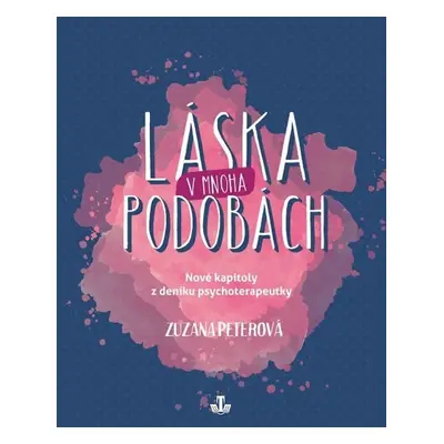 Láska v mnoha podobách - Nové kapitoly z deníku psychoterapeutky - Zuzana Peterová