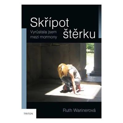 Skřípot štěrku - Vyrůstala jsem mezi mormony - Ruth Warinerová