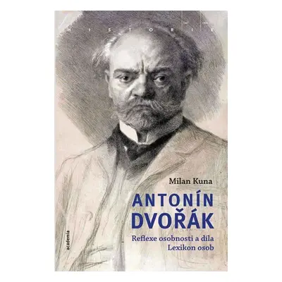 Antonín Dvořák - Reflexe osobnosti a díla. Lexikon osob - Milan Kuna