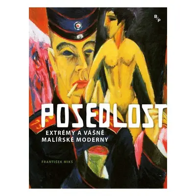 Posedlost - Extrémy a vášně malířské moderny - František Mikš